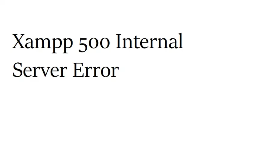 Xampp 500 Internal Server Error Sorunu ve Çözüm Yolu